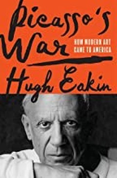 Cover of Picasso&rsquo;s War: How Modern Art Came to America